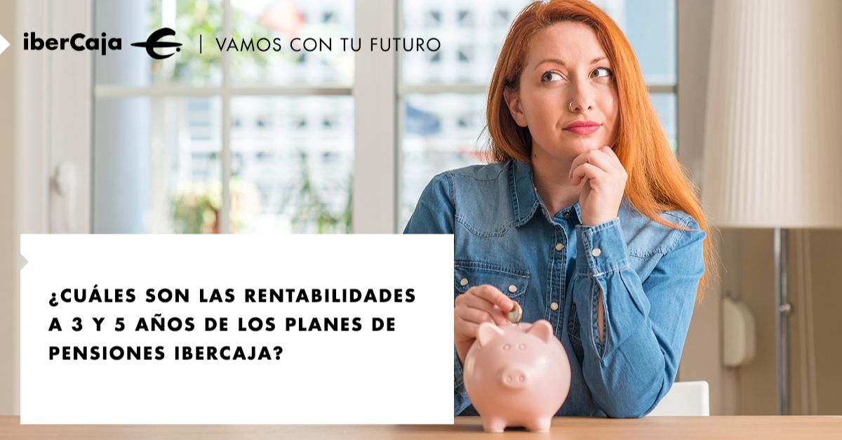 ¿Cuáles son las rentabilidades a 3 y 5 años de los Planes de Pensiones Ibercaja?